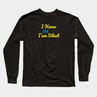 I know But i am silent Long Sleeve T-Shirt